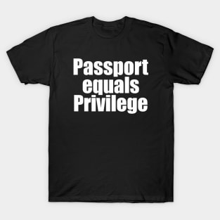 Passport = Privilege T-Shirt